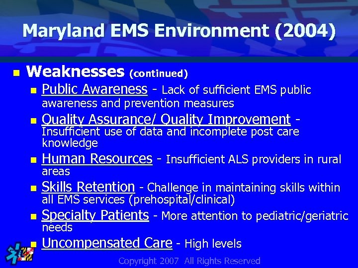 Maryland EMS Environment (2004) n Weaknesses (continued) n Public Awareness - Lack of sufficient