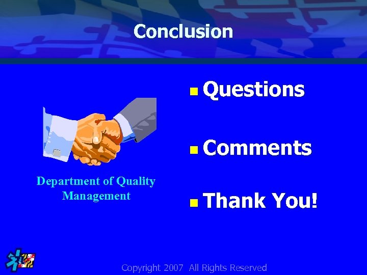 Conclusion n Questions n Comments Department of Quality Management n Thank Copyright 2007 All