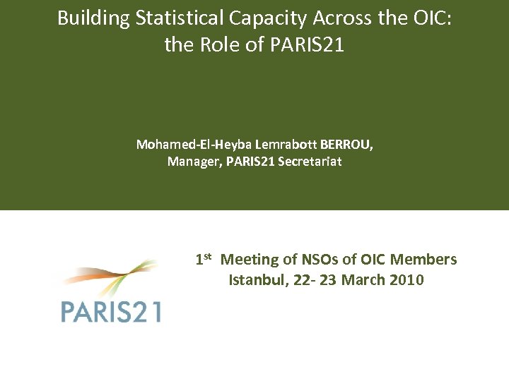 Building Statistical Capacity Across the OIC: the Role of PARIS 21 Mohamed-El-Heyba Lemrabott BERROU,