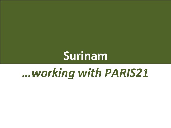 Surinam …working with PARIS 21 