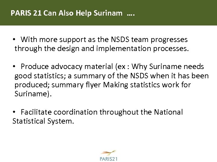 PARIS 21 Can Also Help Surinam …. • With more support as the NSDS