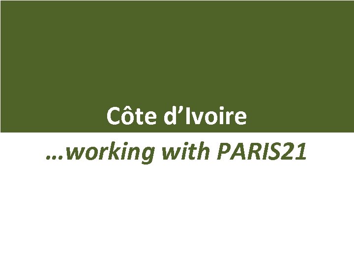 Côte d’Ivoire …working with PARIS 21 