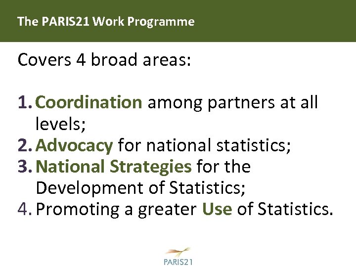 The PARIS 21 Work Programme Covers 4 broad areas: 1. Coordination among partners at