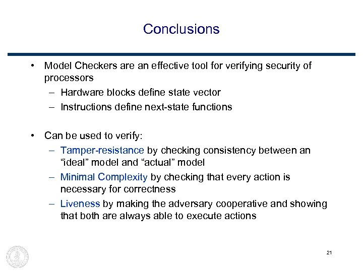 Conclusions • Model Checkers are an effective tool for verifying security of processors –