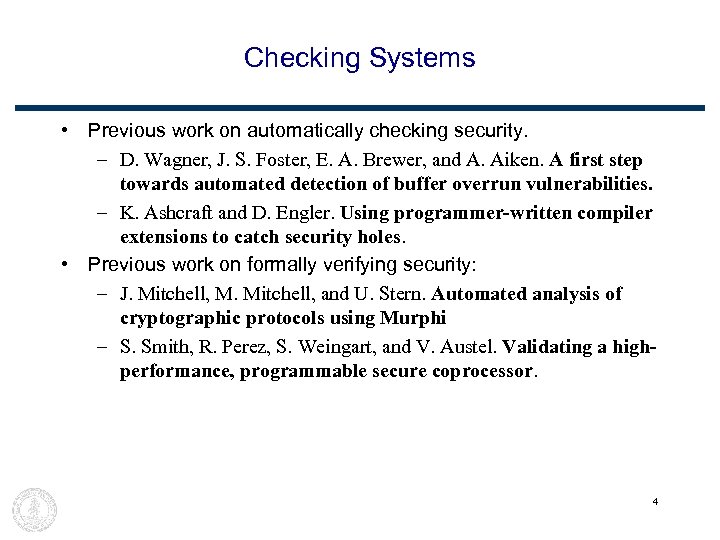 Checking Systems • Previous work on automatically checking security. – D. Wagner, J. S.