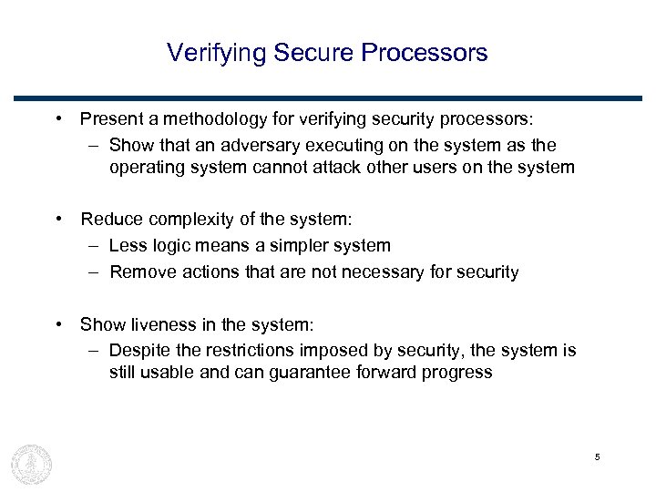 Verifying Secure Processors • Present a methodology for verifying security processors: – Show that