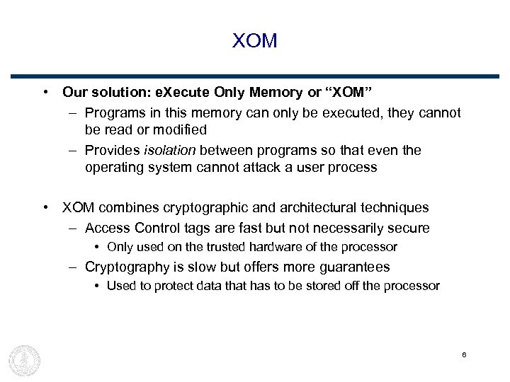 XOM • Our solution: e. Xecute Only Memory or “XOM” – Programs in this