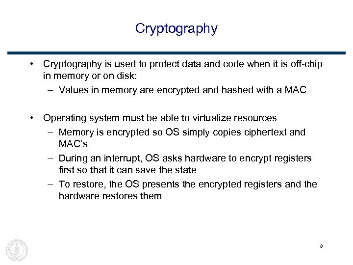 Cryptography • Cryptography is used to protect data and code when it is off-chip