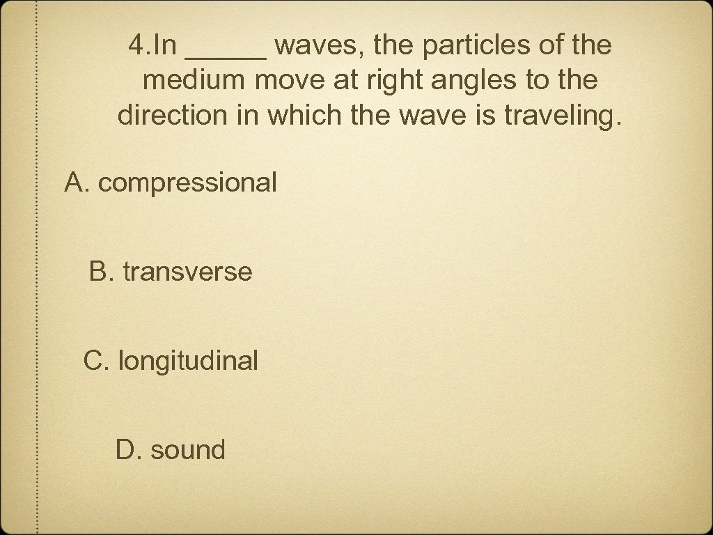4. In _____ waves, the particles of the medium move at right angles to