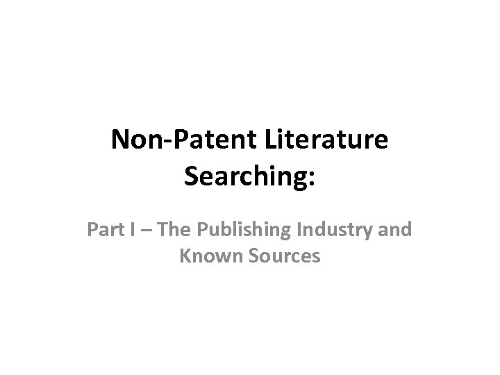 Non-Patent Literature Searching: Part I – The Publishing Industry and Known Sources 