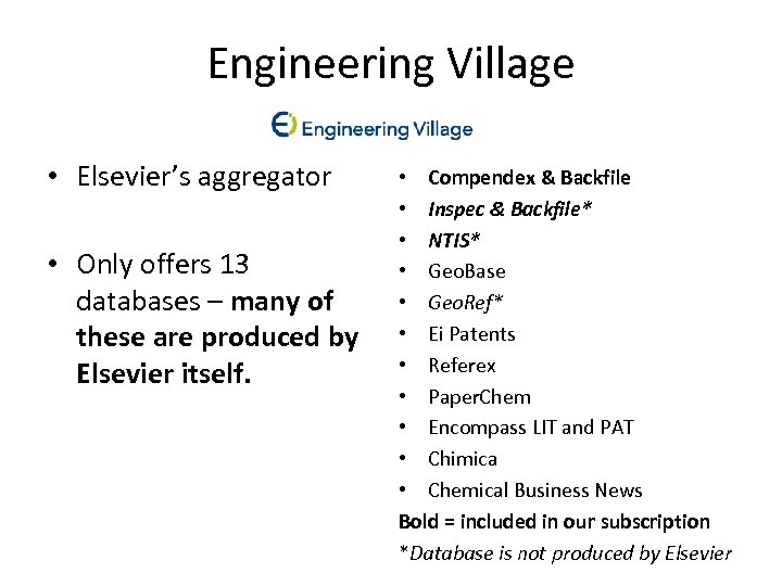 Engineering Village • Elsevier’s aggregator • Only offers 13 databases – many of these