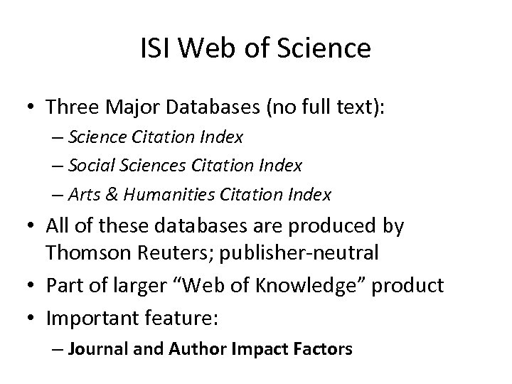 ISI Web of Science • Three Major Databases (no full text): – Science Citation