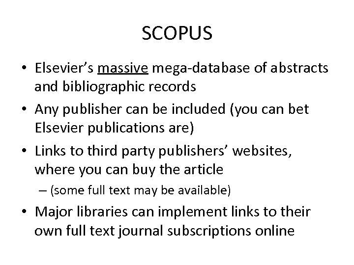 SCOPUS • Elsevier’s massive mega-database of abstracts and bibliographic records • Any publisher can