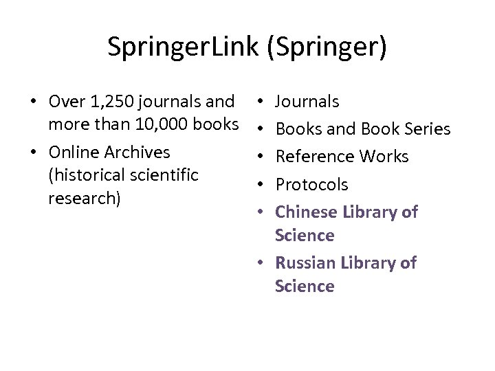 Springer. Link (Springer) • Over 1, 250 journals and more than 10, 000 books