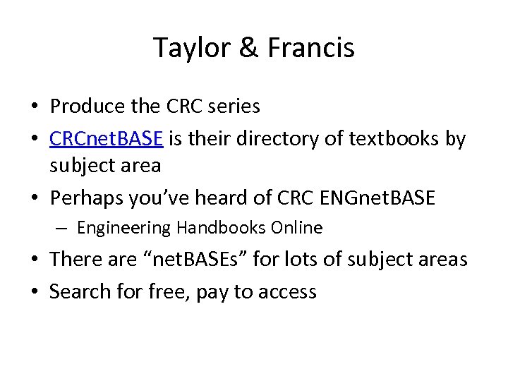 Taylor & Francis • Produce the CRC series • CRCnet. BASE is their directory