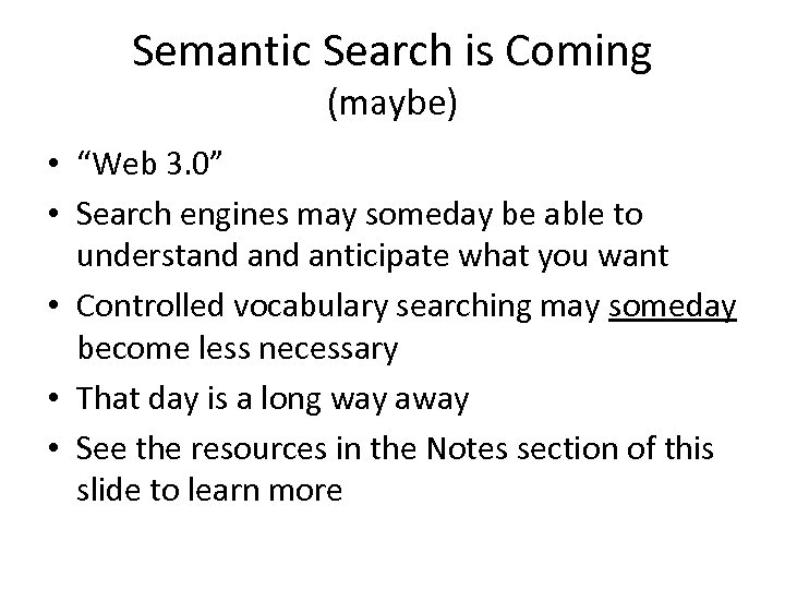 Semantic Search is Coming (maybe) • “Web 3. 0” • Search engines may someday