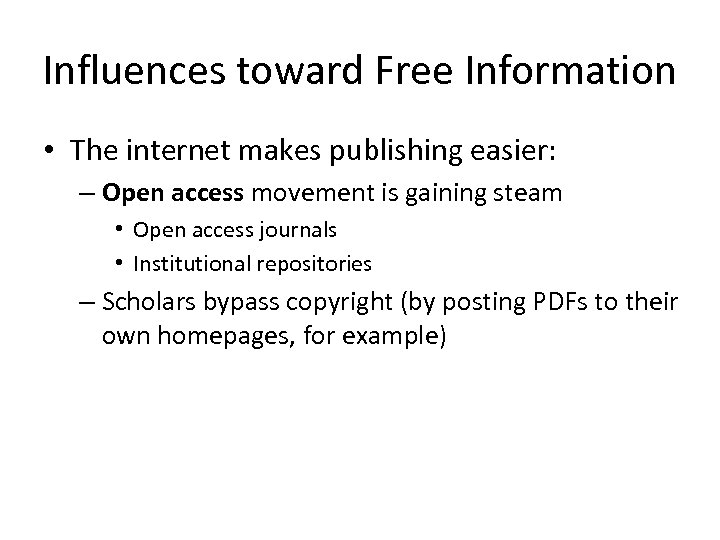Influences toward Free Information • The internet makes publishing easier: – Open access movement