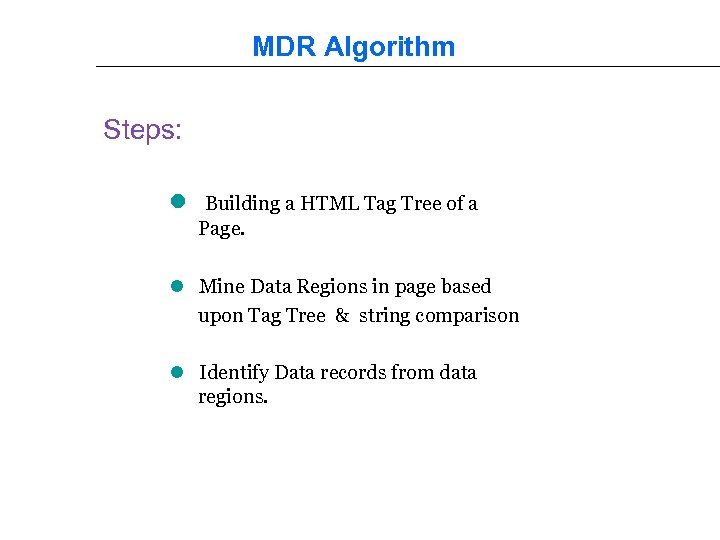 MDR Algorithm Steps: l Building a HTML Tag Tree of a Page. l Mine