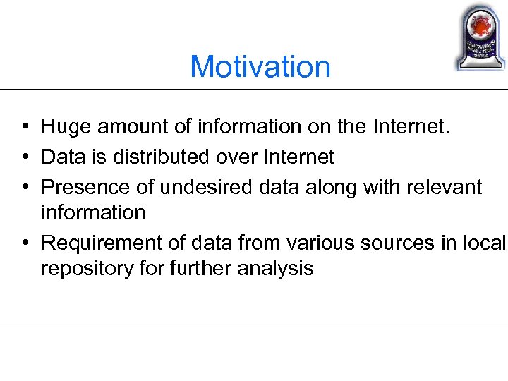 Motivation • Huge amount of information on the Internet. • Data is distributed over