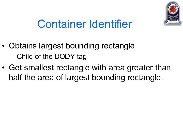 Container Identifier • Obtains largest bounding rectangle – Child of the BODY tag •