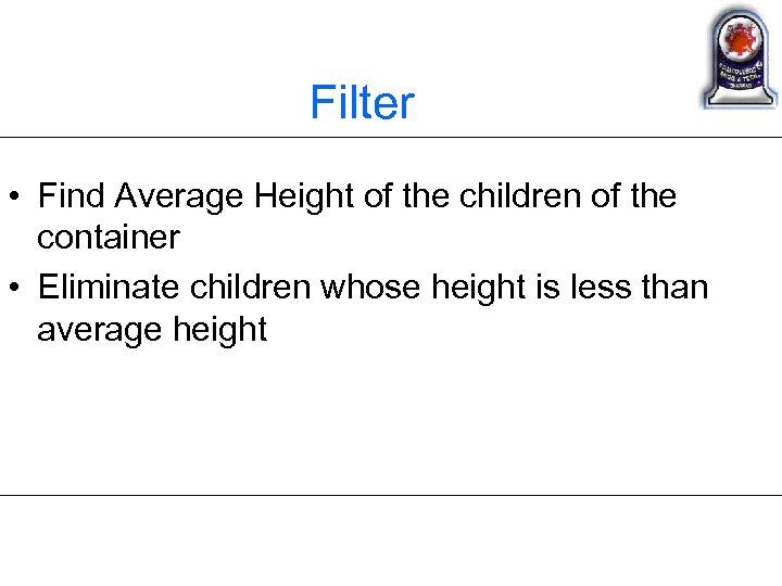 Filter • Find Average Height of the children of the container • Eliminate children