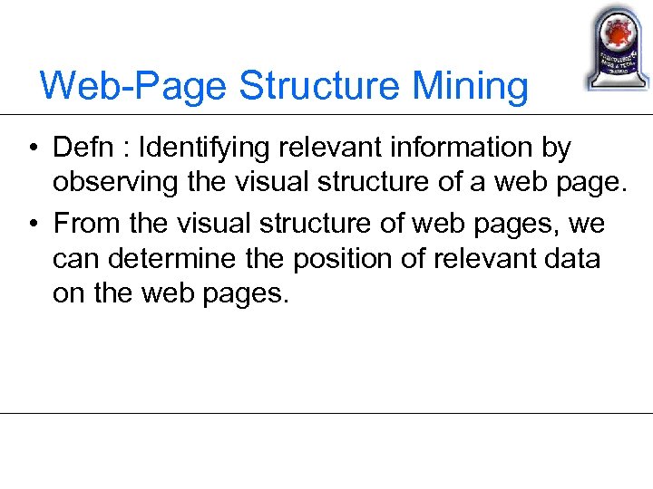 Web-Page Structure Mining • Defn : Identifying relevant information by observing the visual structure