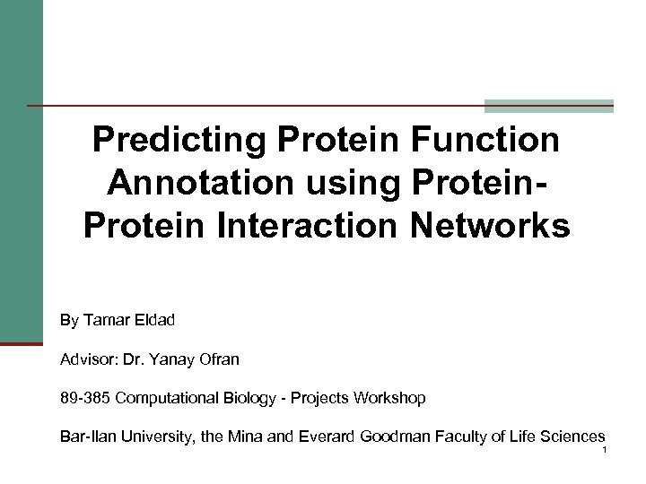 Predicting Protein Function Annotation using Protein Interaction Networks By Tamar Eldad Advisor: Dr. Yanay