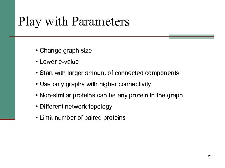 Play with Parameters • Change graph size • Lower e-value • Start with larger