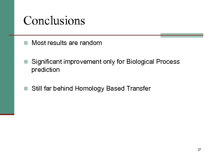 Conclusions n Most results are random n Significant improvement only for Biological Process prediction