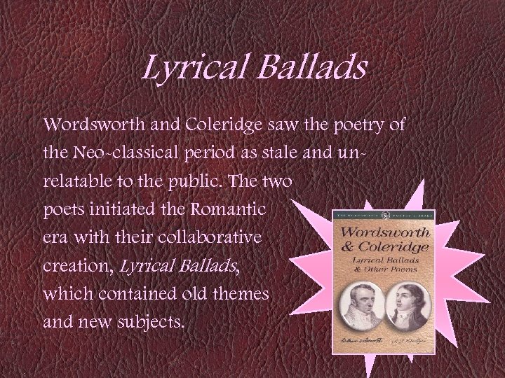 Lyrical Ballads Wordsworth and Coleridge saw the poetry of the Neo-classical period as stale