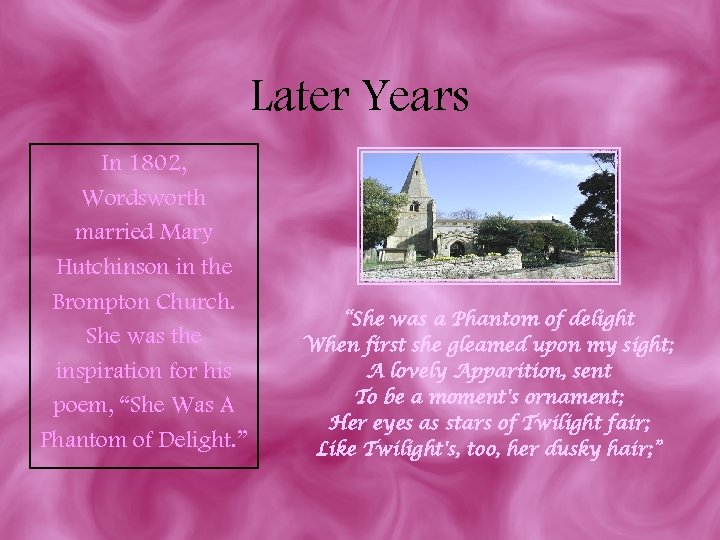 Later Years In 1802, Wordsworth married Mary Hutchinson in the Brompton Church. She was