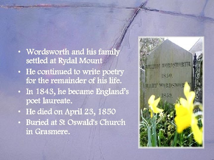  • Wordsworth and his family settled at Rydal Mount • He continued to