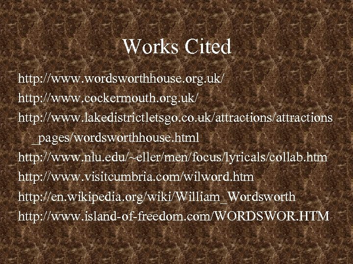 Works Cited http: //www. wordsworthhouse. org. uk/ http: //www. cockermouth. org. uk/ http: //www.