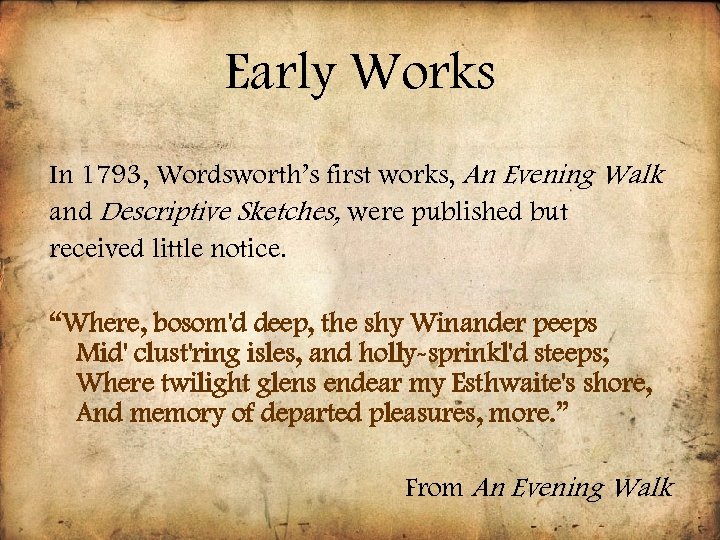 Early Works In 1793, Wordsworth’s first works, An Evening Walk and Descriptive Sketches, were