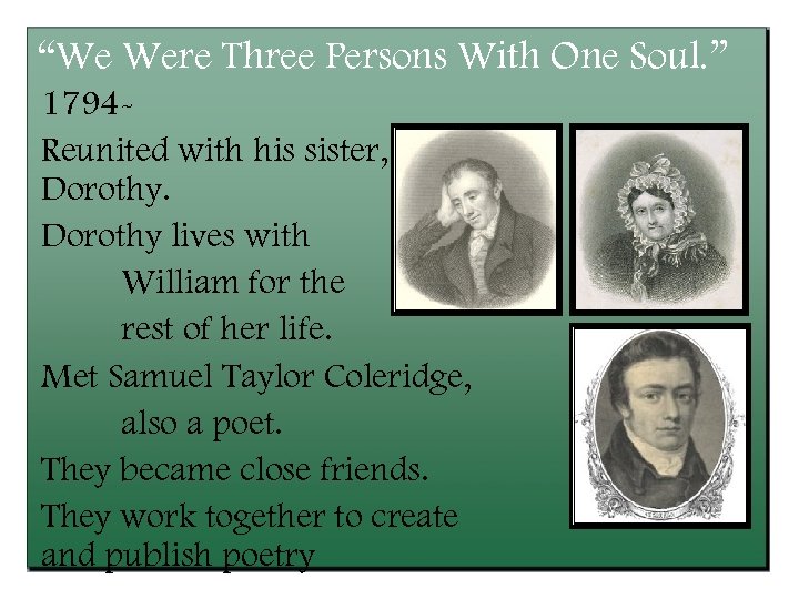 “We Were Three Persons With One Soul. ” 1794 Reunited with his sister, Dorothy