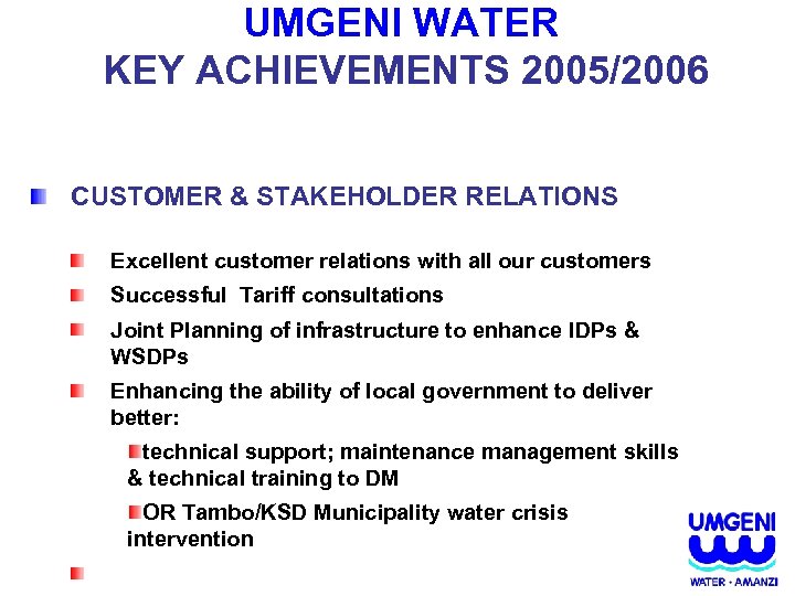 UMGENI WATER KEY ACHIEVEMENTS 2005/2006 CUSTOMER & STAKEHOLDER RELATIONS Excellent customer relations with all