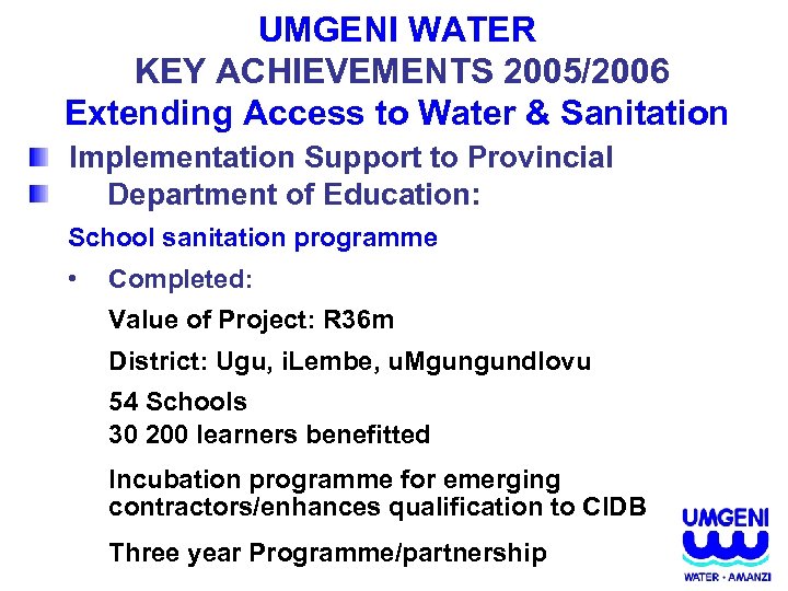 UMGENI WATER KEY ACHIEVEMENTS 2005/2006 Extending Access to Water & Sanitation Implementation Support to