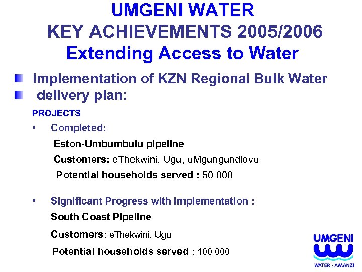 UMGENI WATER KEY ACHIEVEMENTS 2005/2006 Extending Access to Water Implementation of KZN Regional Bulk