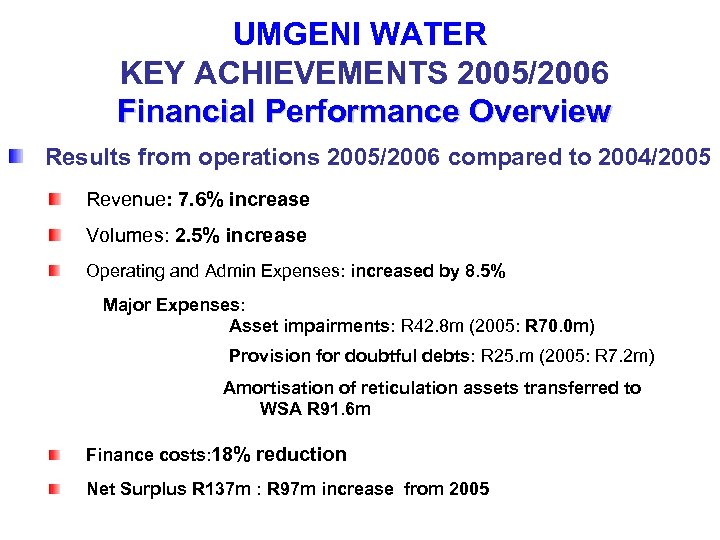UMGENI WATER KEY ACHIEVEMENTS 2005/2006 Financial Performance Overview Results from operations 2005/2006 compared to