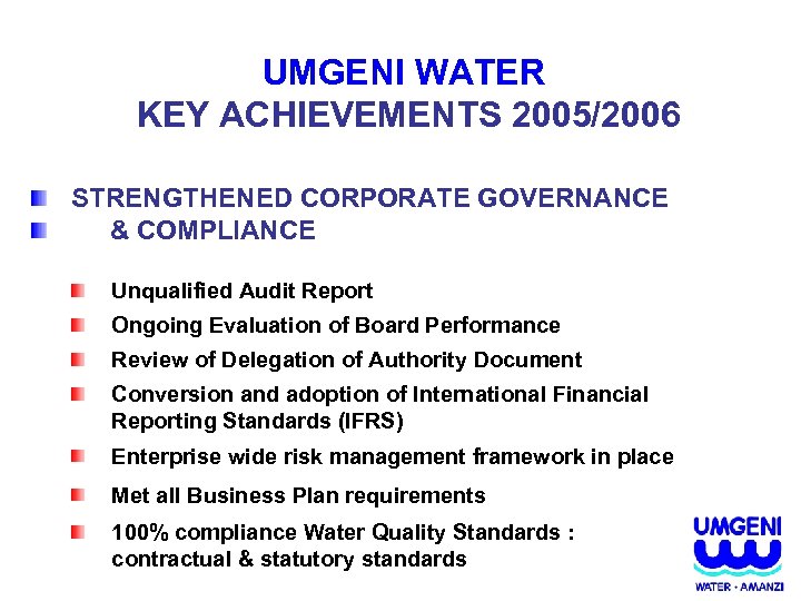 UMGENI WATER KEY ACHIEVEMENTS 2005/2006 STRENGTHENED CORPORATE GOVERNANCE & COMPLIANCE Unqualified Audit Report Ongoing