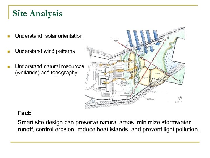 Site Analysis n Understand solar orientation n Understand wind patterns n Understand natural resources