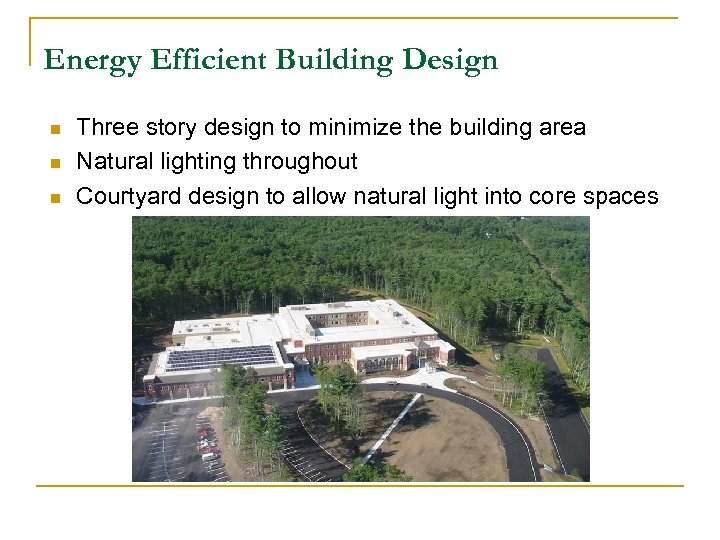 Energy Efficient Building Design n Three story design to minimize the building area Natural