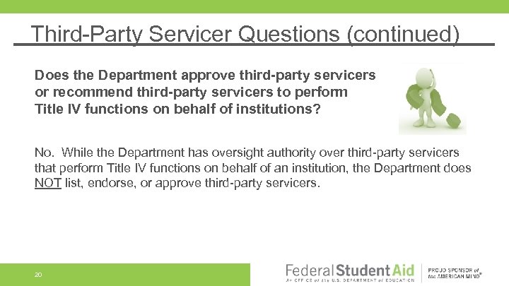 Third-Party Servicer Questions (continued) Does the Department approve third-party servicers or recommend third-party servicers