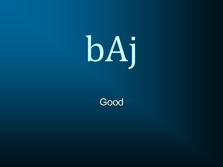 b. Aj Good 