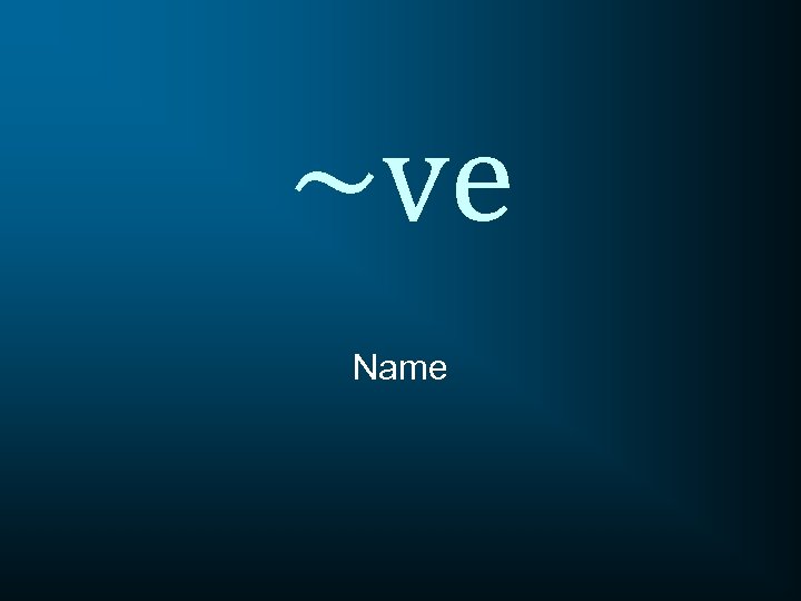 ~ve Name 