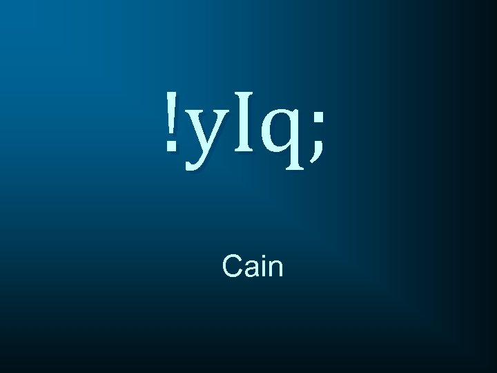 !y. Iq; Cain 