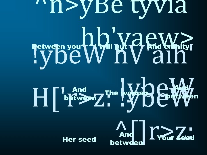 ^n>y. Be tyvia' hb'yaew> !ybe. W h. V'aih' !ybe. W H['r>z: !ybe. W Between