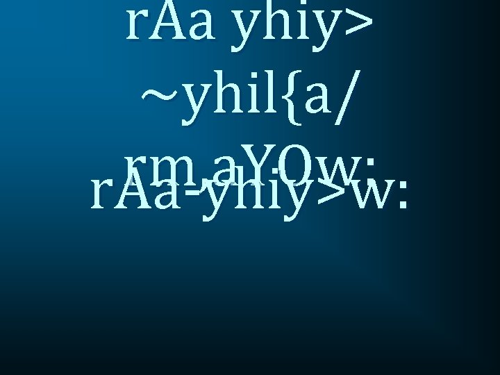 r. Aa yhiy> ~yhil{a/ rm, a. YOw: r. Aa-yhiy>w: 