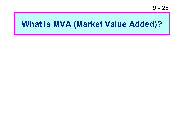9 - 25 What is MVA (Market Value Added)? 