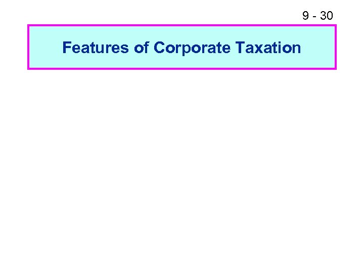 9 - 30 Features of Corporate Taxation 